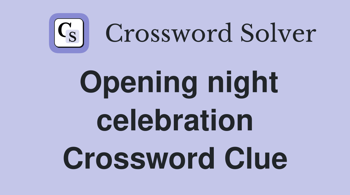 Opening night celebration Crossword Clue