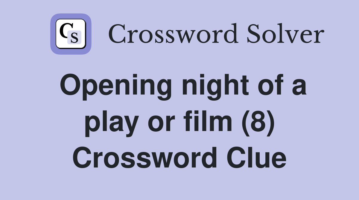 Opening night of a play or film (8) Crossword Clue