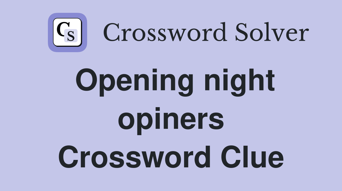 Opening night opiners Crossword Clue