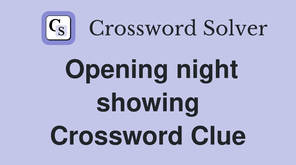 Opening night showing Crossword Clue