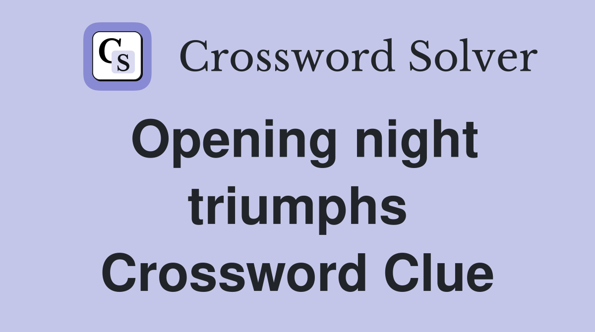 Opening night triumphs Crossword Clue
