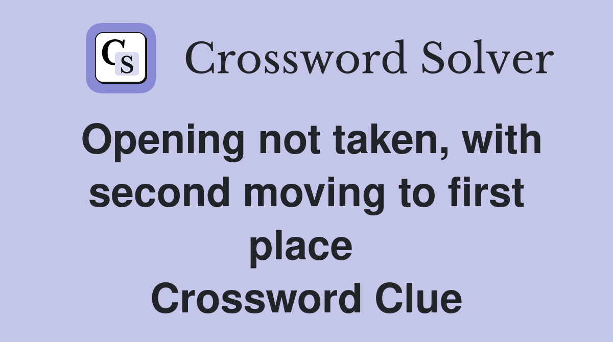 Opening not taken, with second moving to first place  Crossword Clue