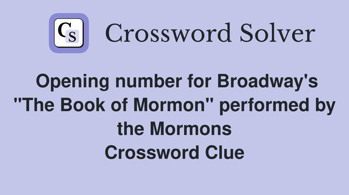 Opening number for Broadway's "The Book of Mormon" performed by the Mormons Crossword Clue