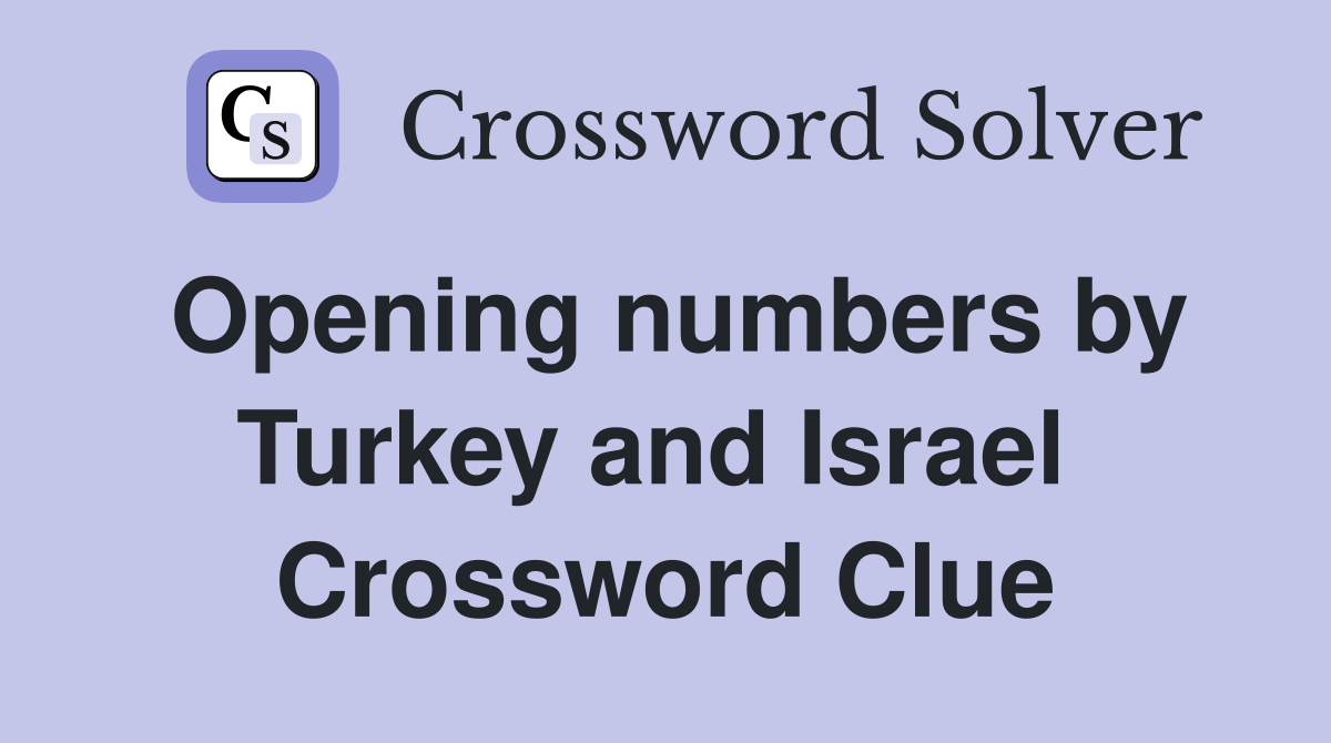 Opening numbers by Turkey and Israel  Crossword Clue