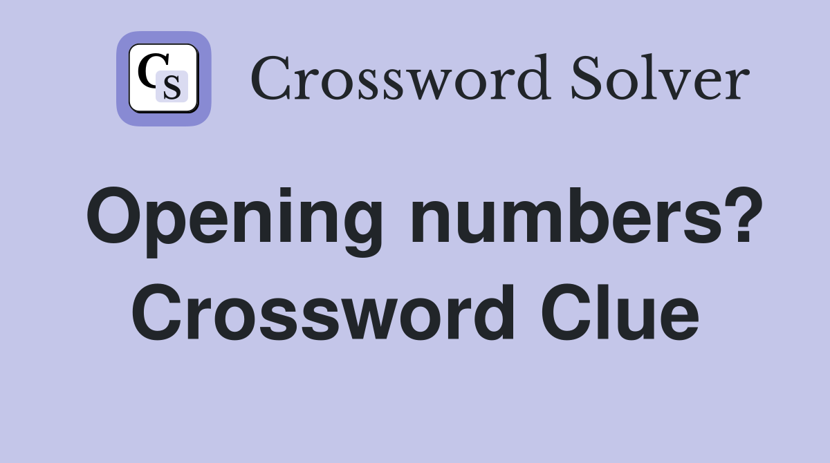Opening numbers? Crossword Clue