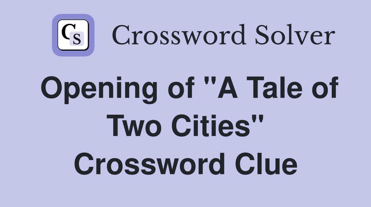 Opening of "A Tale of Two Cities" Crossword Clue