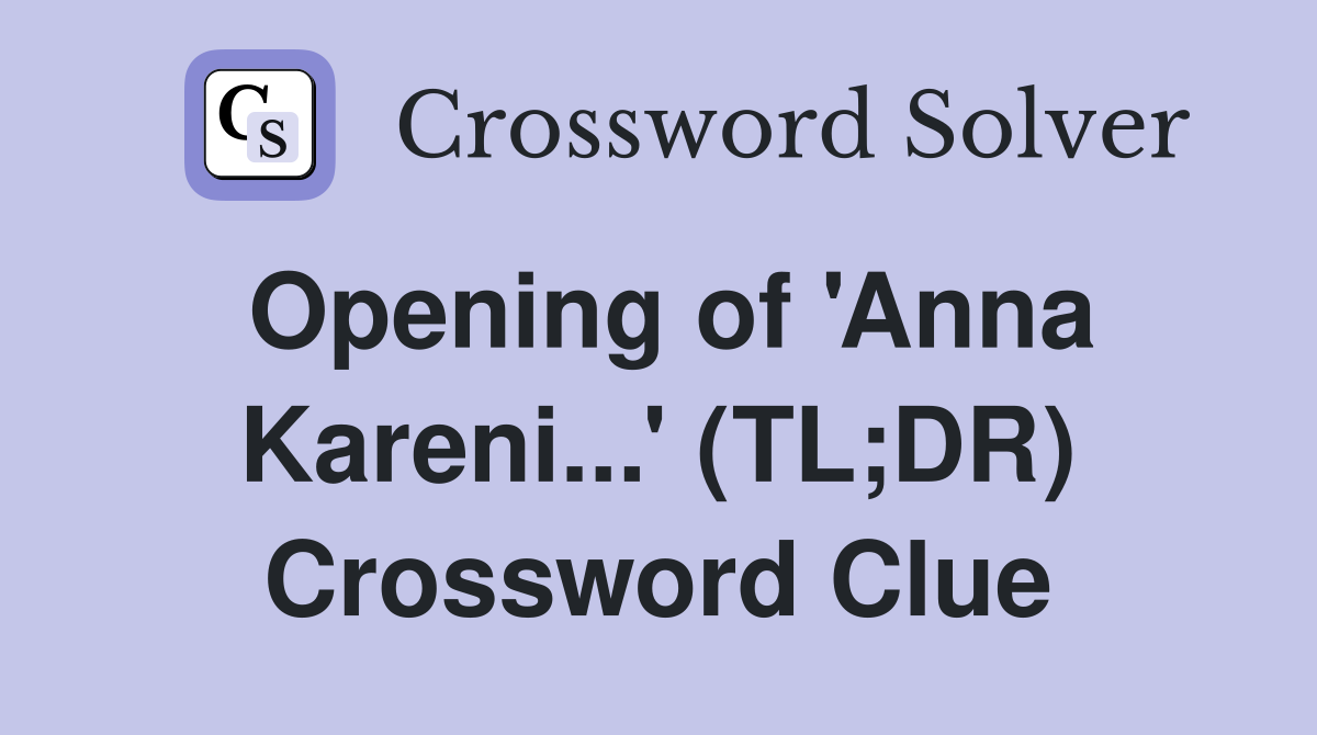 Opening of 'Anna Kareni...' (TL;DR) Crossword Clue