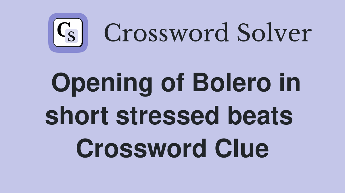 Opening of Bolero in short stressed beats  Crossword Clue