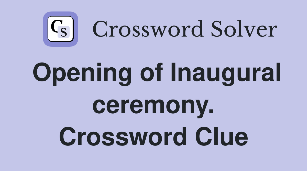 Opening of Inaugural ceremony. Crossword Clue