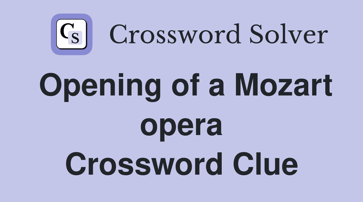 Opening of a Mozart opera Crossword Clue