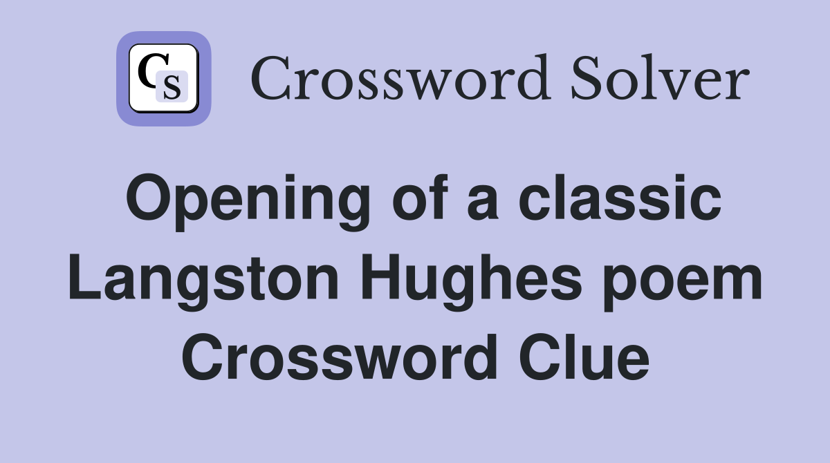 Opening of a classic Langston Hughes poem Crossword Clue