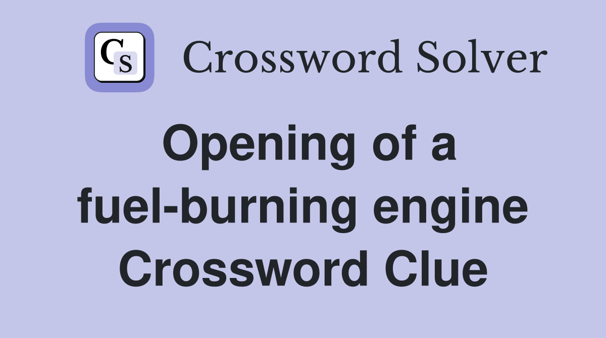 Opening of a fuel-burning engine Crossword Clue