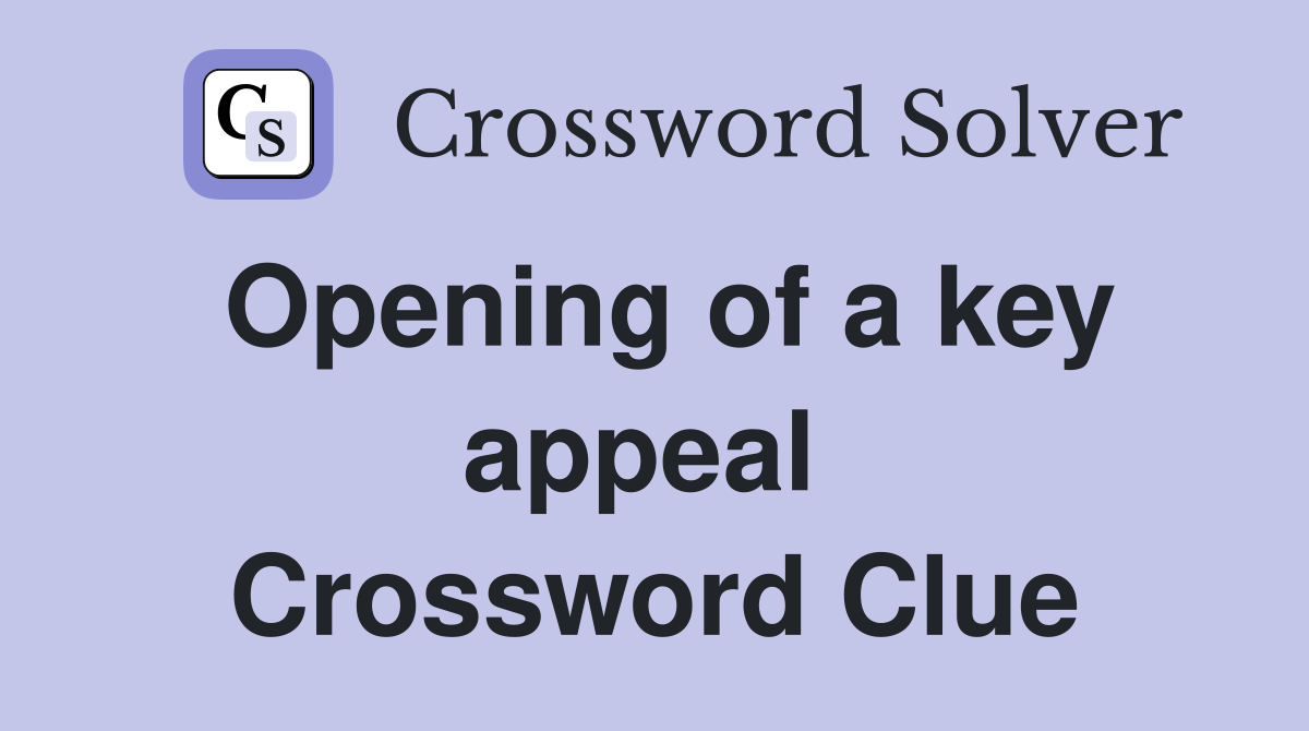 Opening of a key appeal  Crossword Clue