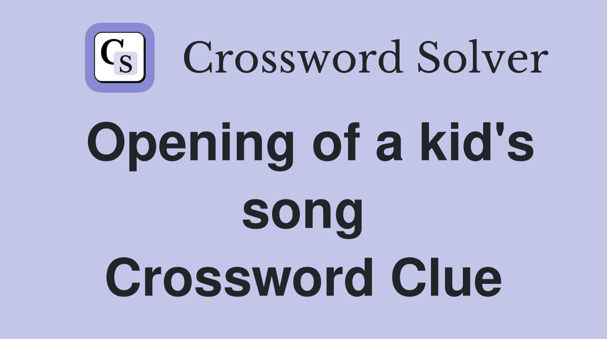 Opening of a kid's song Crossword Clue
