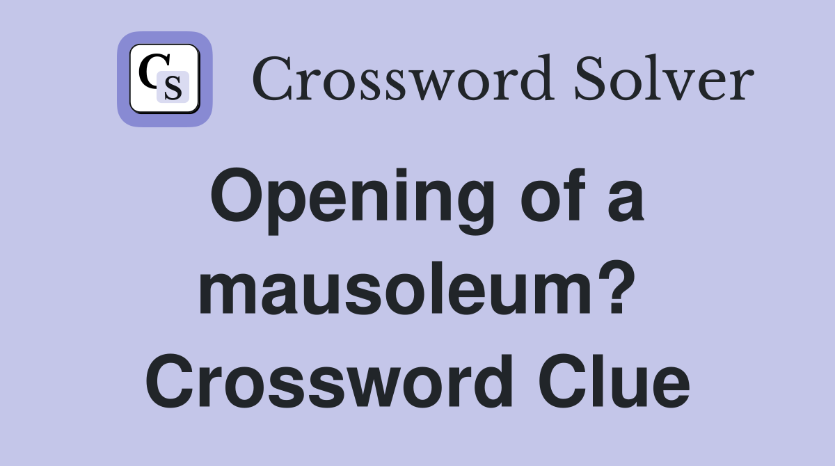Opening of a mausoleum? Crossword Clue