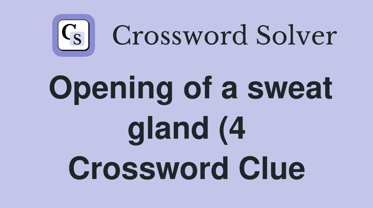 Opening of a sweat gland (4) Crossword Clue Answers Crossword Solver Opening of a sweat gland (4) Crossword Clue Answers Crossword Solver