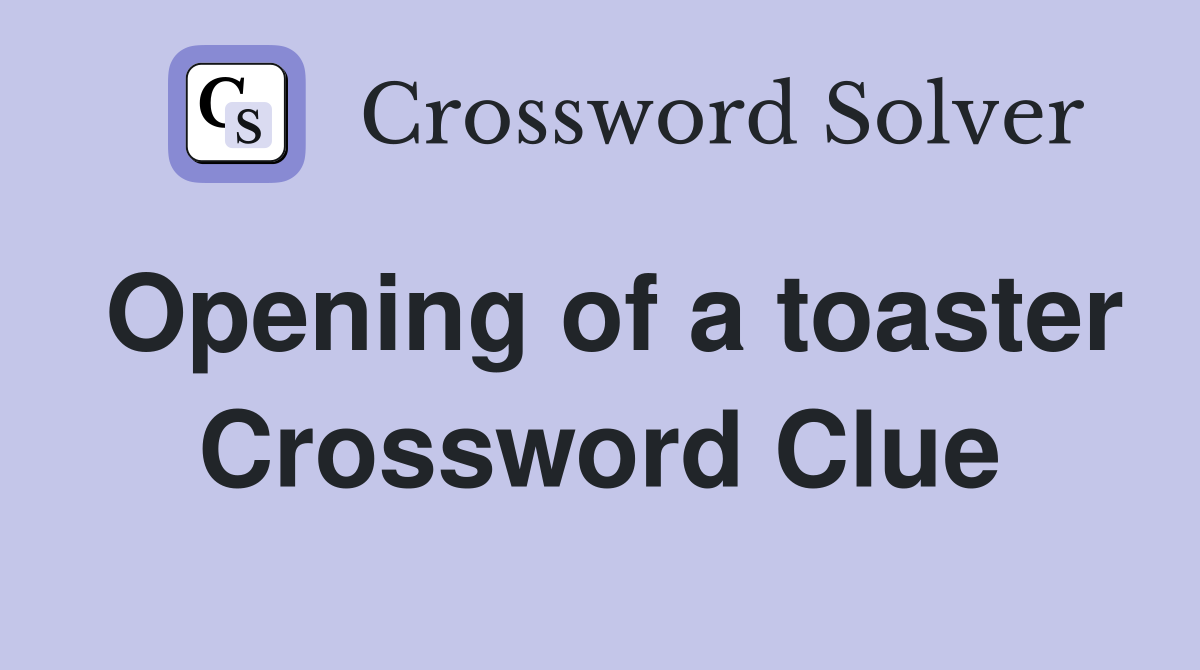 Opening of a toaster Crossword Clue