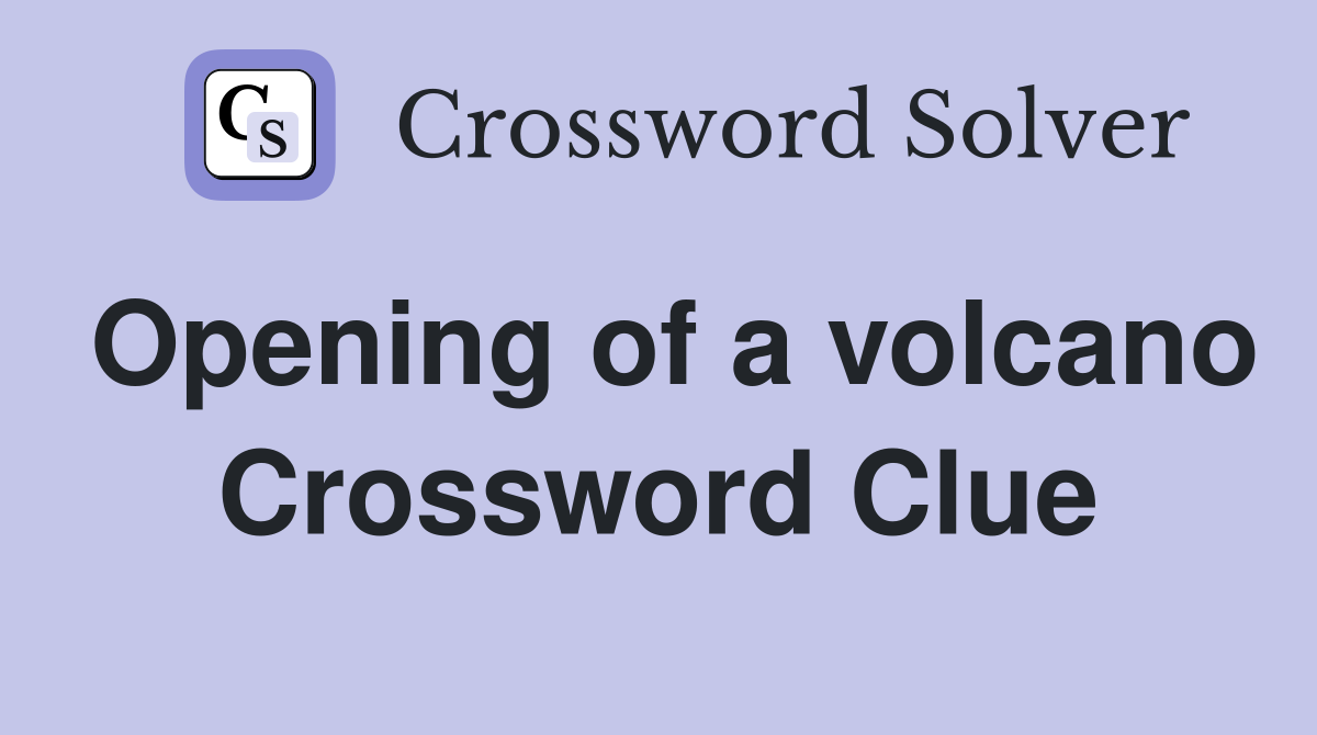 Opening of a volcano Crossword Clue