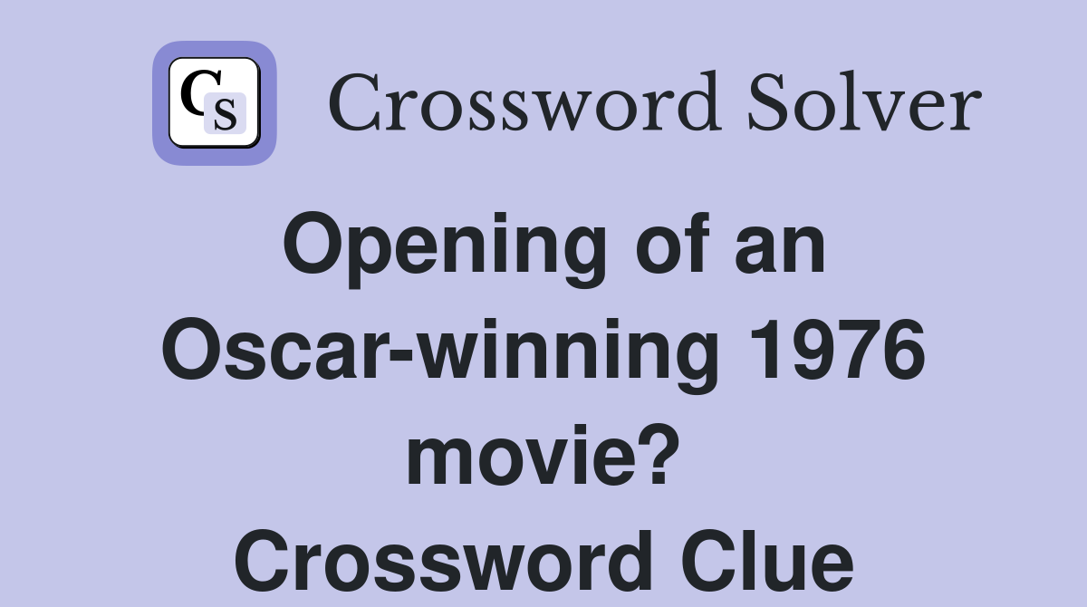 Opening of an Oscar-winning 1976 movie? Crossword Clue
