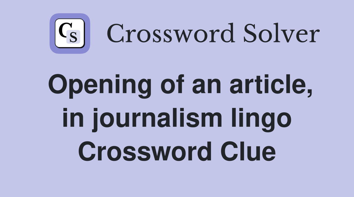Opening of an article, in journalism lingo Crossword Clue