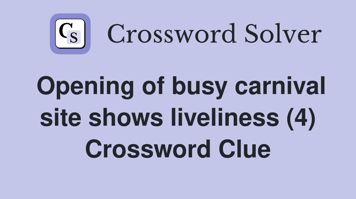 Opening of busy carnival site shows liveliness (4) Crossword Clue