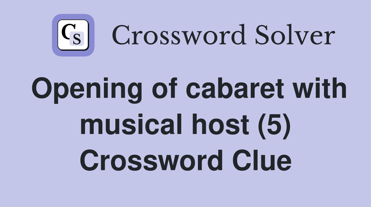 Opening of cabaret with musical host (5) Crossword Clue