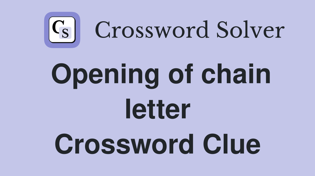 Opening of chain letter Crossword Clue