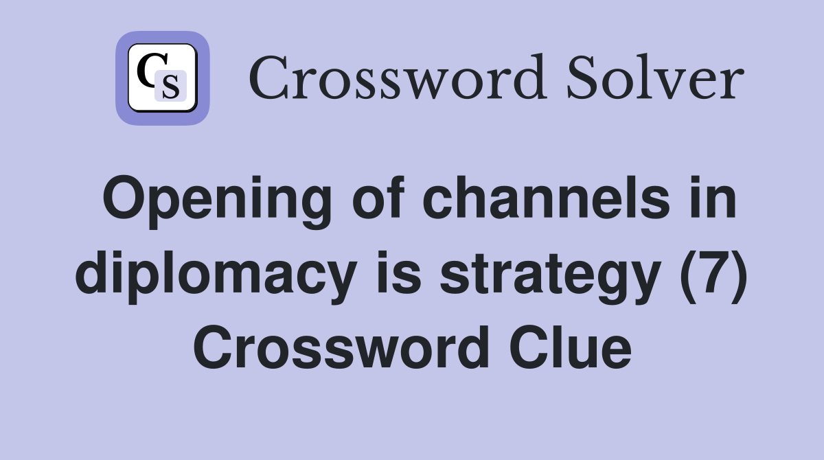 Opening of channels in diplomacy is strategy (7) Crossword Clue