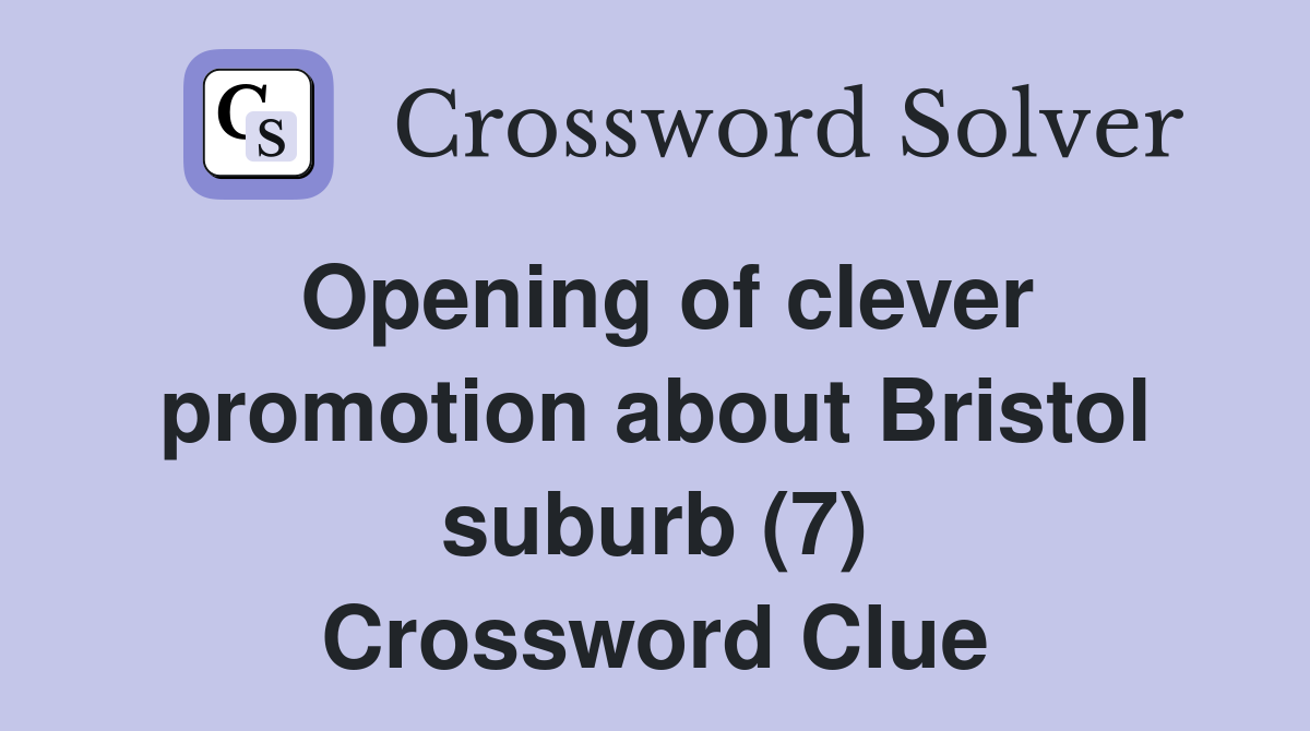 Opening of clever promotion about Bristol suburb (7) Crossword Clue