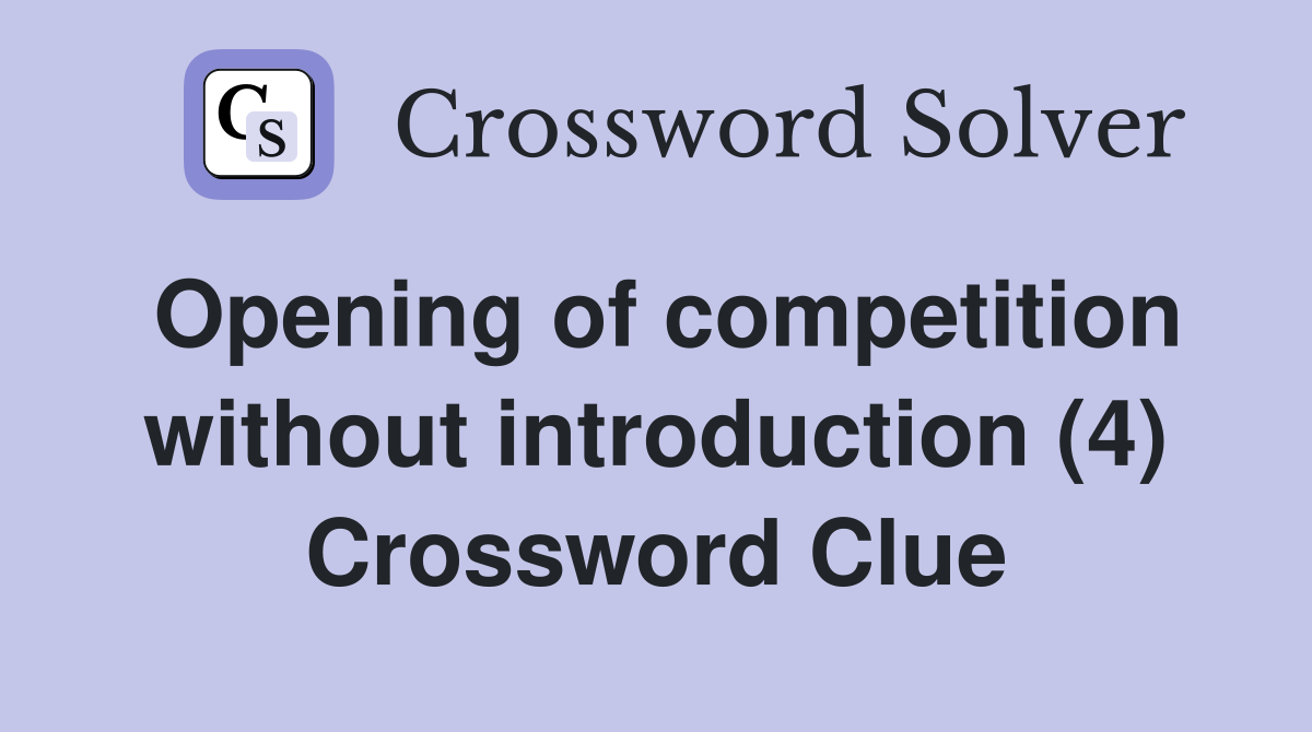 Opening of competition without introduction (4) Crossword Clue