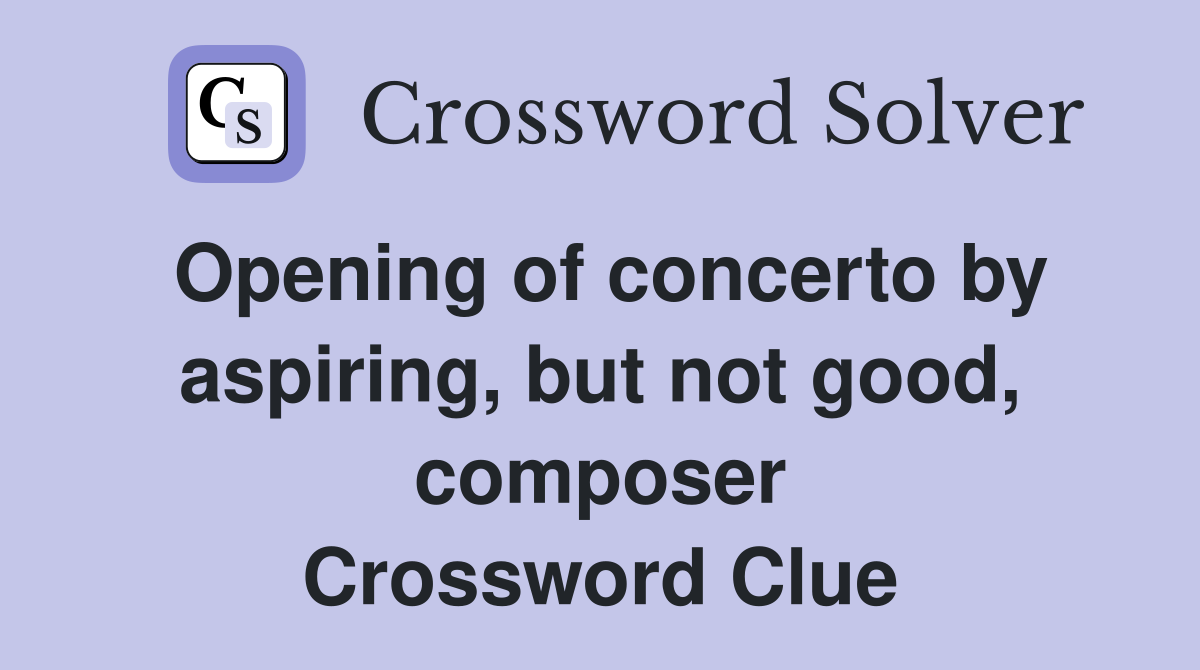Opening of concerto by aspiring, but not good, composer Crossword Clue