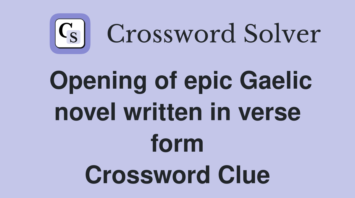 Opening of epic Gaelic novel written in verse form Crossword Clue
