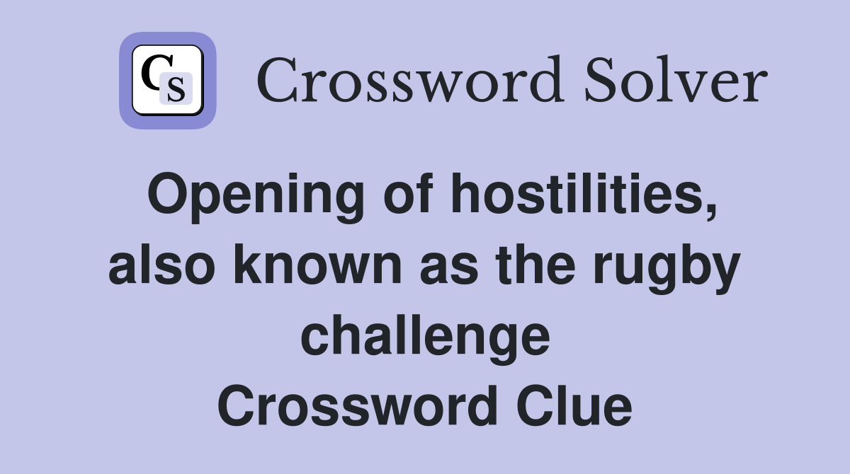 Opening of hostilities, also known as the rugby challenge Crossword Clue