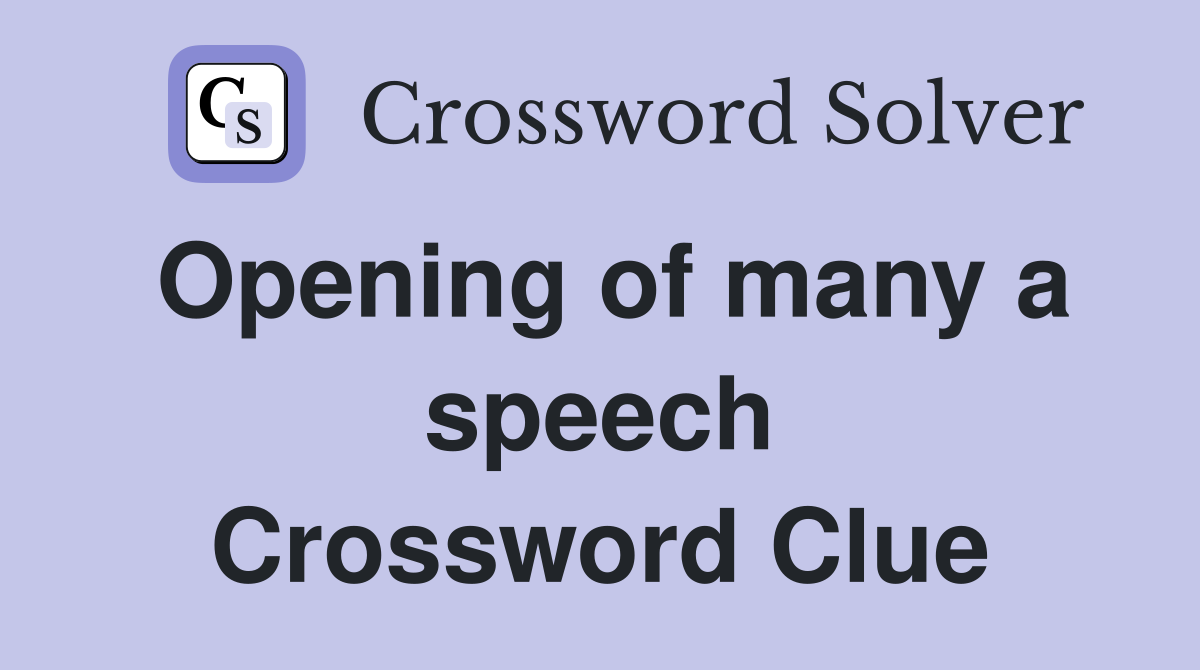 Opening of many a speech Crossword Clue