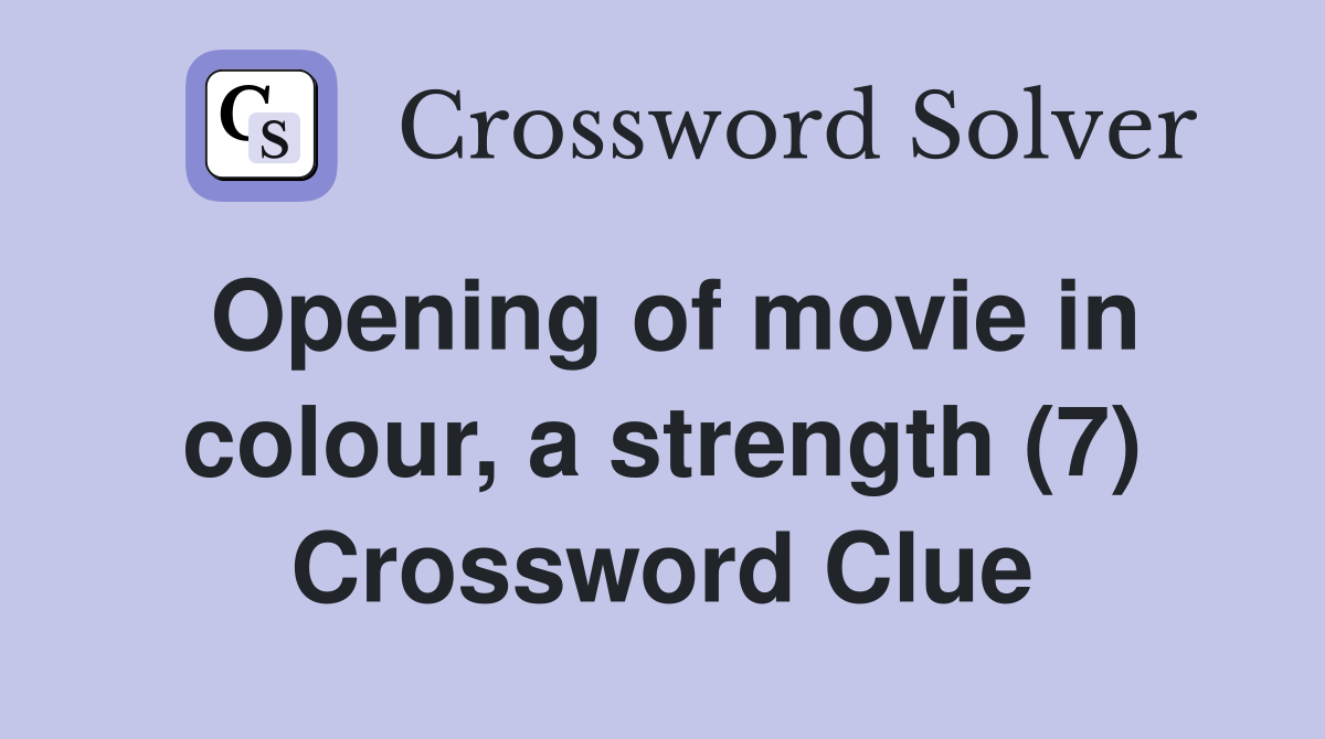 Opening of movie in colour, a strength (7) Crossword Clue