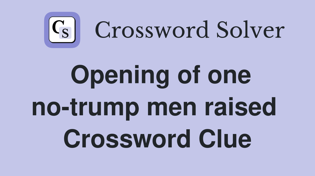 Opening of one no-trump men raised  Crossword Clue