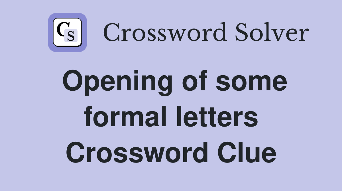 Opening of some formal letters Crossword Clue