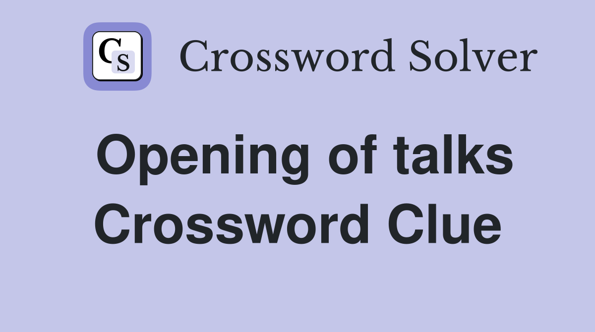 Opening of talks Crossword Clue