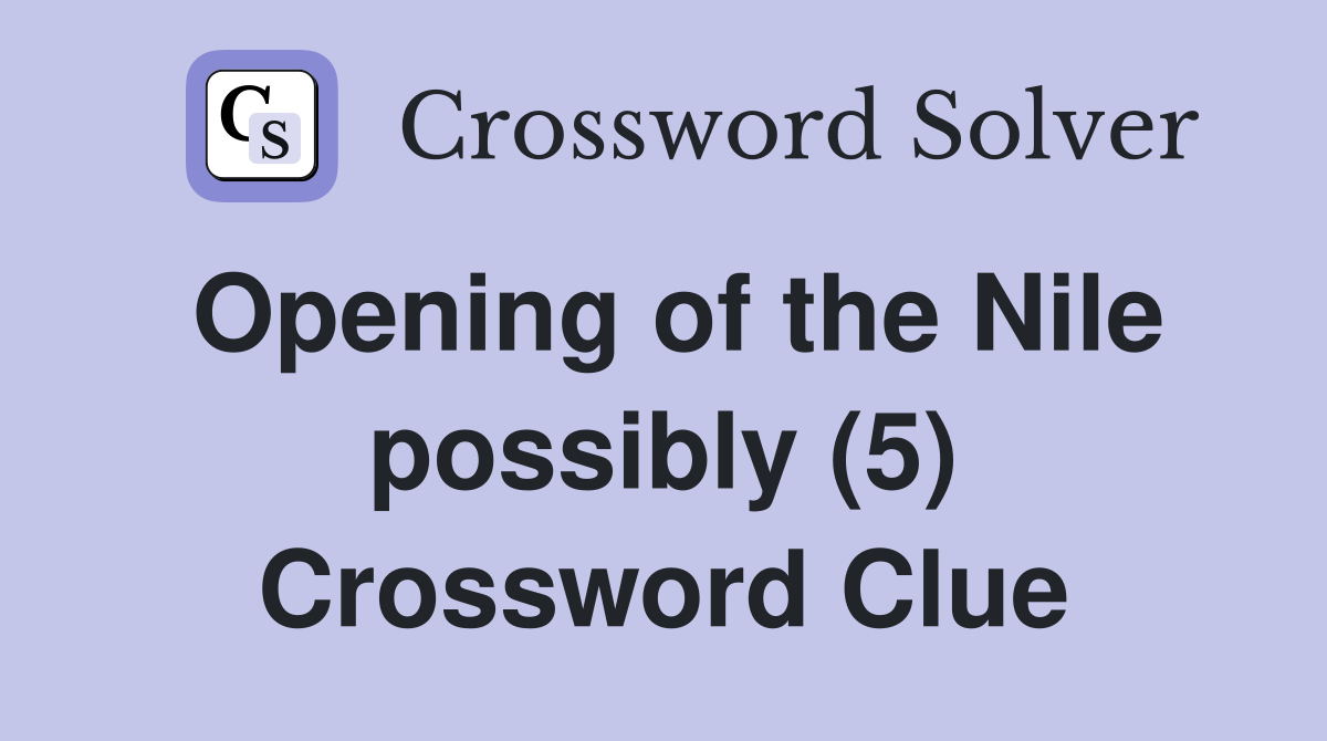 Opening of the Nile possibly (5) Crossword Clue