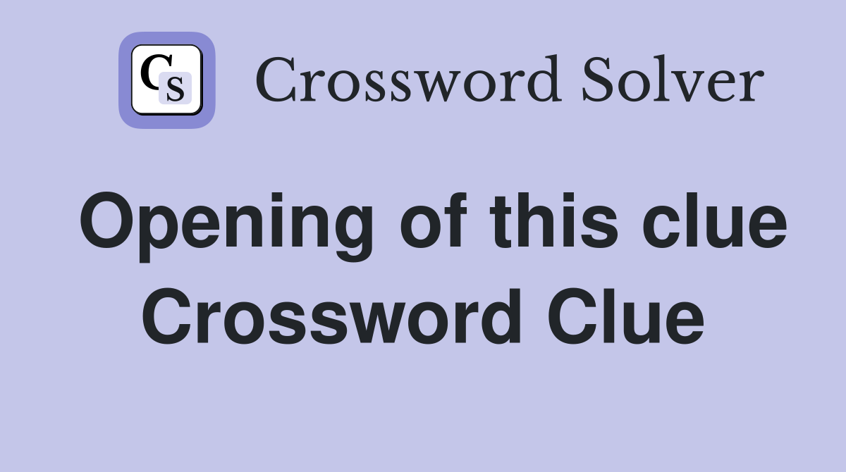Opening of this clue Crossword Clue