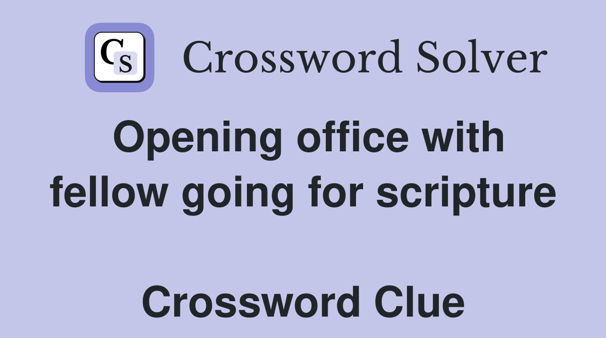 Opening office with fellow going for scripture  Crossword Clue