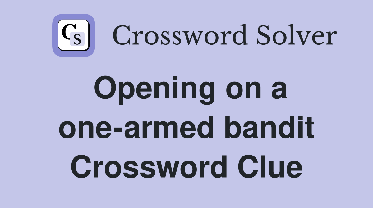 Opening on a one-armed bandit Crossword Clue