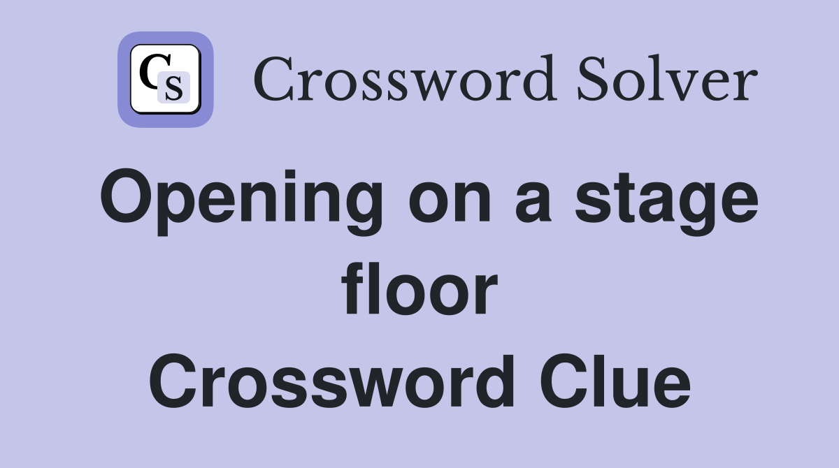 Opening on a stage floor Crossword Clue