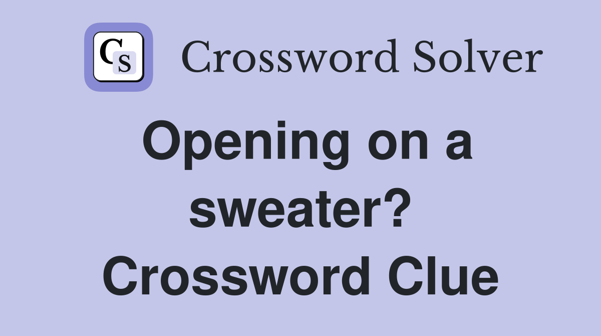 Opening on a sweater? Crossword Clue
