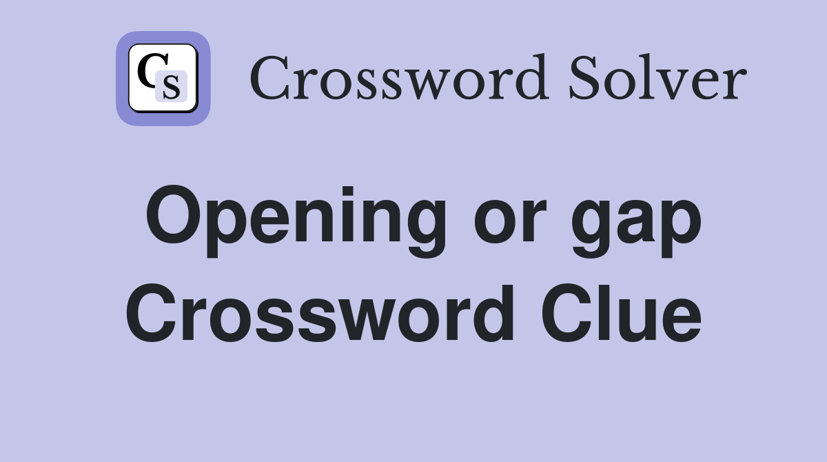 Opening or gap Crossword Clue
