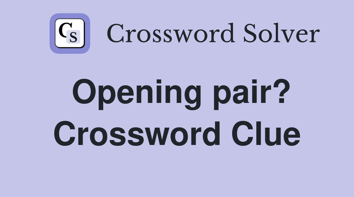 Opening pair? Crossword Clue