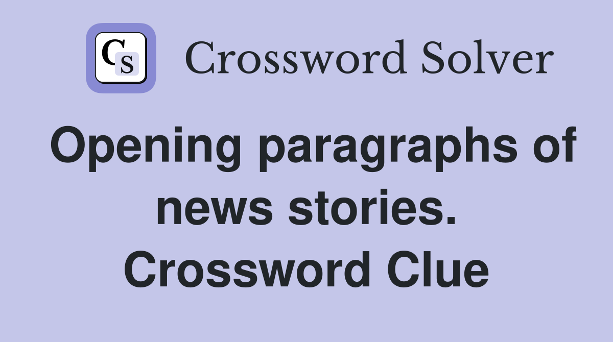 Opening paragraphs of news stories. Crossword Clue