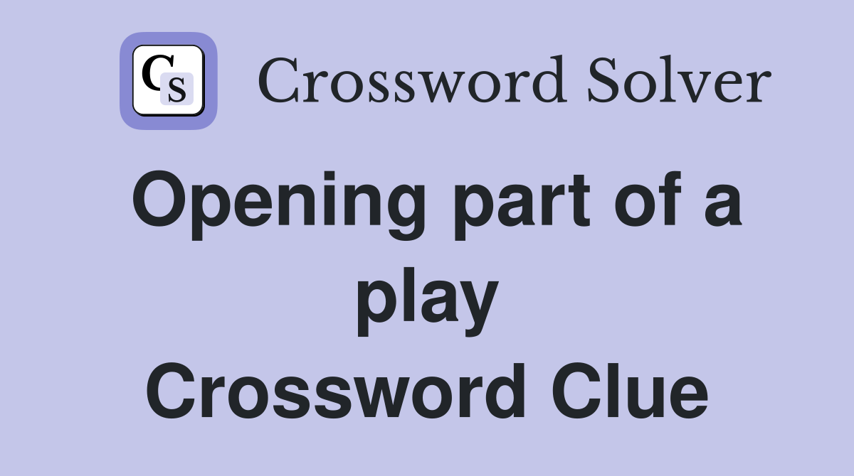 Opening part of a play Crossword Clue