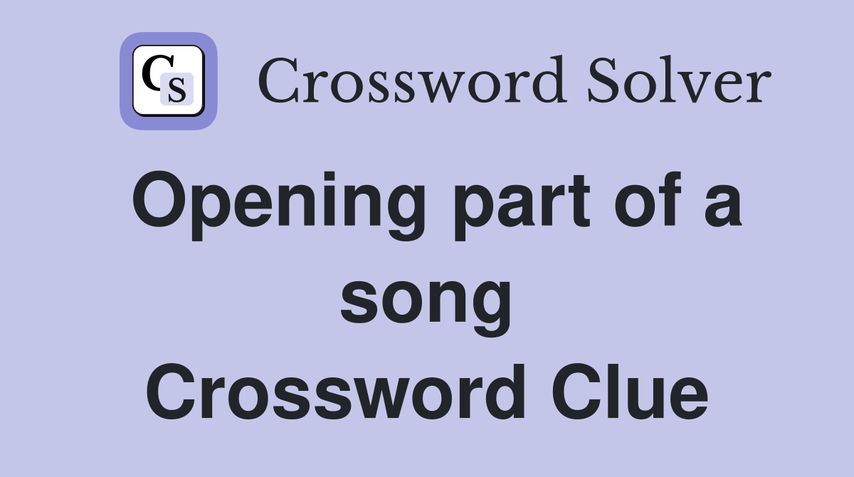 Opening part of a song Crossword Clue
