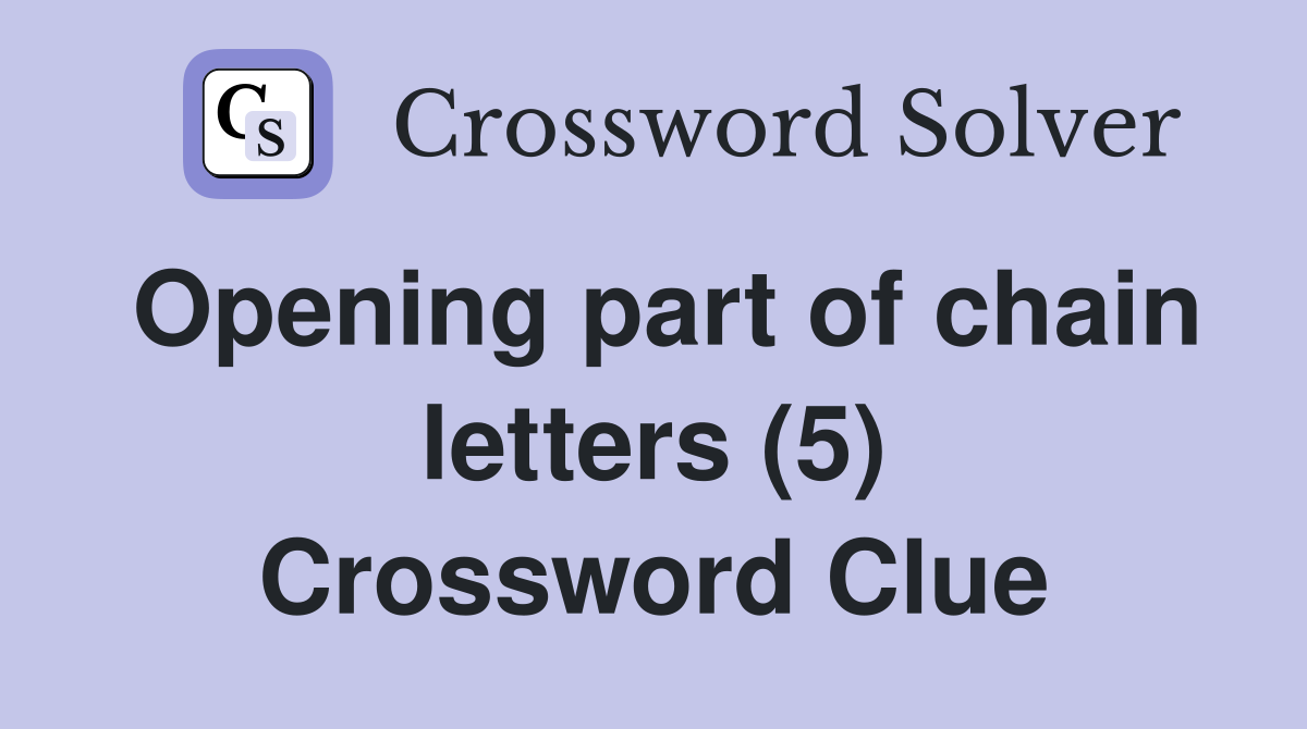 Opening part of chain letters (5) Crossword Clue